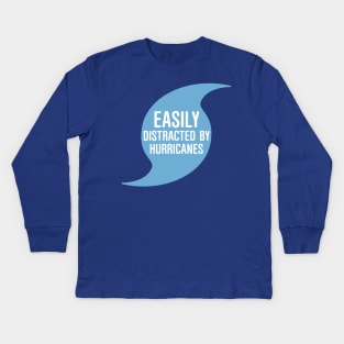 Easily Distracted by Hurricanes Kids Long Sleeve T-Shirt